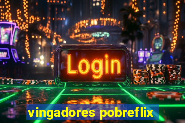 vingadores pobreflix